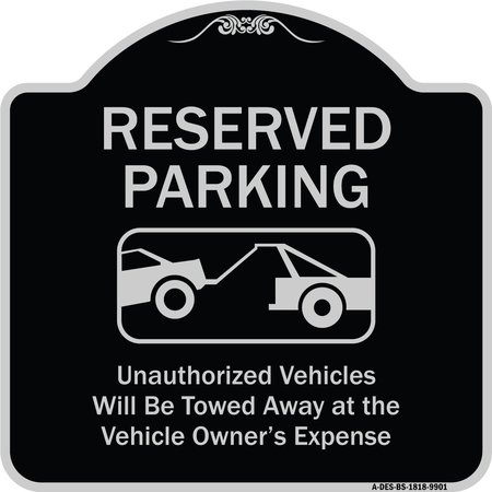 SIGNMISSION Designer Series-Reserved Parking Unauthorized Vehicles Will Be Towed Away O, 18" x 18", BS-1818-9901 A-DES-BS-1818-9901